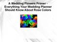 A Wedding Flowers Primer – Everything Your Wedding Planner Should Know About Rose Colors