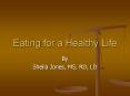 Eating for a Healthy Life By Sheila Jones, MS, RD, L