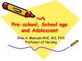 Pre-school, School age and Adolescent Elisa A. Mancuso RNC