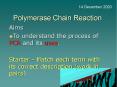 Polymerase Chain Reaction Aims To understand the process o