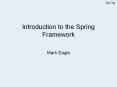 Introduction to the Spring Framework Mark Eagle Mark Eagl