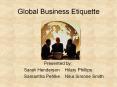 Global Business Etiquette Presented by: Sarah Henderso