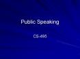 Public Speaking CS-495 Public Speaking  Talk is cheap  No