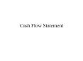 Cash Flow Statement Why Cash Flow Statement? Shareholde