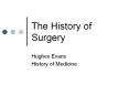 The History of Surgery Hughes Evans History of Medicine 19t