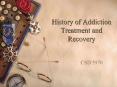 History of Addiction Treatment and Recovery CSD 5970 Source
