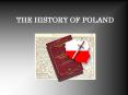 THE HISTORY OF POLAND Polish History is very important t