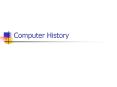 Computer History Before looking back at the long history o
