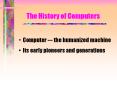 The History of Computers Computer --- the humanized machin