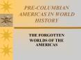 PRE-COLUMBIAN AMERICAS IN WORLD HISTORY THE FORGOTTEN WORLD