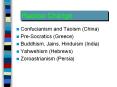 Confucianism and Taoism (China) Pre-Socratics (Greece