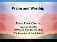 Praise and Worship Praise Place Church August 12, 2007 10:0