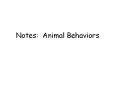 Notes: Animal Behaviors A. Behavior The way an organism act