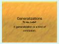 Generalizations A generalization is a kind of conclusion. 