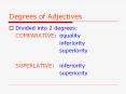 Degrees of Adjectives Divided into 2 degrees: COMPARATIV