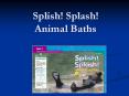 Splish! Splash! Animal Baths beasts Beasts are animals othe