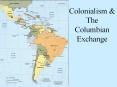 Colonialism & The Columbian Exchange Colonialism is a syste