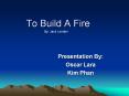 To Build A Fire By: Jack London Presentation By: Oscar Lar