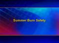 Summer Burn Safety Summer Burn Safety Fire and Burn Deat