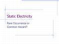 Static Electricity Rare Occurrence or Common Hazard? Stati