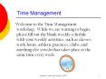 Time Management Welcome to the Time Management workshop