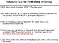 EOQ: How much to order; ROP: When to order Re-Order Poin