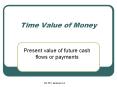 Time Value of Money Present value of future cash flows o
