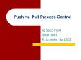 Push vs. Pull Process Control IE 3265 POM Slide Set 9 R