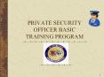 PRIVATE SECURITY OFFICER BASIC TRAINING PROGRAM Welcom