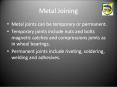 Metal Joining Metal joints can be temporary or permanent