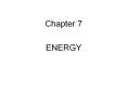 Chapter 7 ENERGY Energy A combination of energy and matte