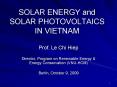 SOLAR ENERGY and SOLAR PHOTOVOLTAICS IN VIETNAM Prof. Le Ch