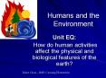 Humans and the Environment Unit EQ: How do human activitie