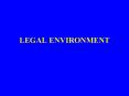LEGAL ENVIRONMENT Purpose of Law Legal System Common Law I