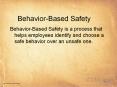 Behavior-Based Safety Behavior-Based Safety is a proces