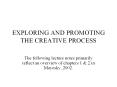 EXPLORING AND PROMOTING THE CREATIVE PROCESS The followin