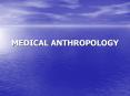 MEDICAL ANTHROPOLOGY Medical anthropology has become a lon