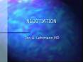 NEGOTIATION Jon A. Lehrmann MD Introduction: Negotiation i