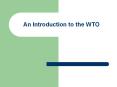 An Introduction to the WTO A. What is the WTO? The Worl