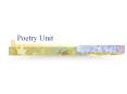 Poetry Unit Narrative Poem A poem that tells a story. The