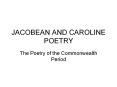 JACOBEAN AND CAROLINE POETRY The Poetry of the Commonwealt