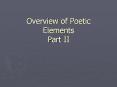 Overview of Poetic Elements Part II 5 More Poetic Element