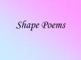 Shape Poems What is a shape poem? A shape poem is a poe