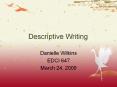 Descriptive Writing Danielle Wilkins EDCI 647 March 24, 200