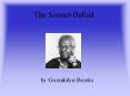 The Sonnet-Ballad by Gwendolyn Brooks Gwendolyn Brooks Sh