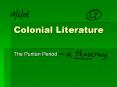 Colonial Literature The Puritan Period * * How did religio