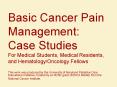 Basic Cancer Pain Management: Case Studies For Medical Students, Medical Residents, and Hematology/Oncology Fellows