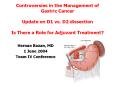 Controversies in the Management of Gastric Cancer Update on D1 vs. D2 dissection Is There a Role for Adjuvant Treatment?