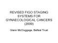 REVISED FIGO STAGING SYSTEMS FOR GYNAECOLOGICAL CANCERS (2009)