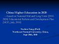 China Higher Education in 2020   ---based on National Mid and Long Term (2010-2020) Educational Reform and Development Plan  (MOE, July, 2010)